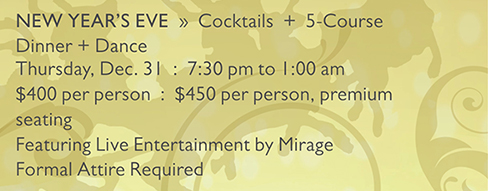 NEW YEAR’S EVE  »  Cocktails  +  5-Course Dinner + Dance
